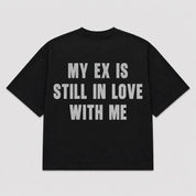 T-shirt MY EX IS STILL IN LOVE WITH ME (5 colori)