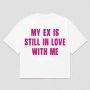 T-Shirt MY EX IS STILL IN LOVE WITH ME (3 colori)