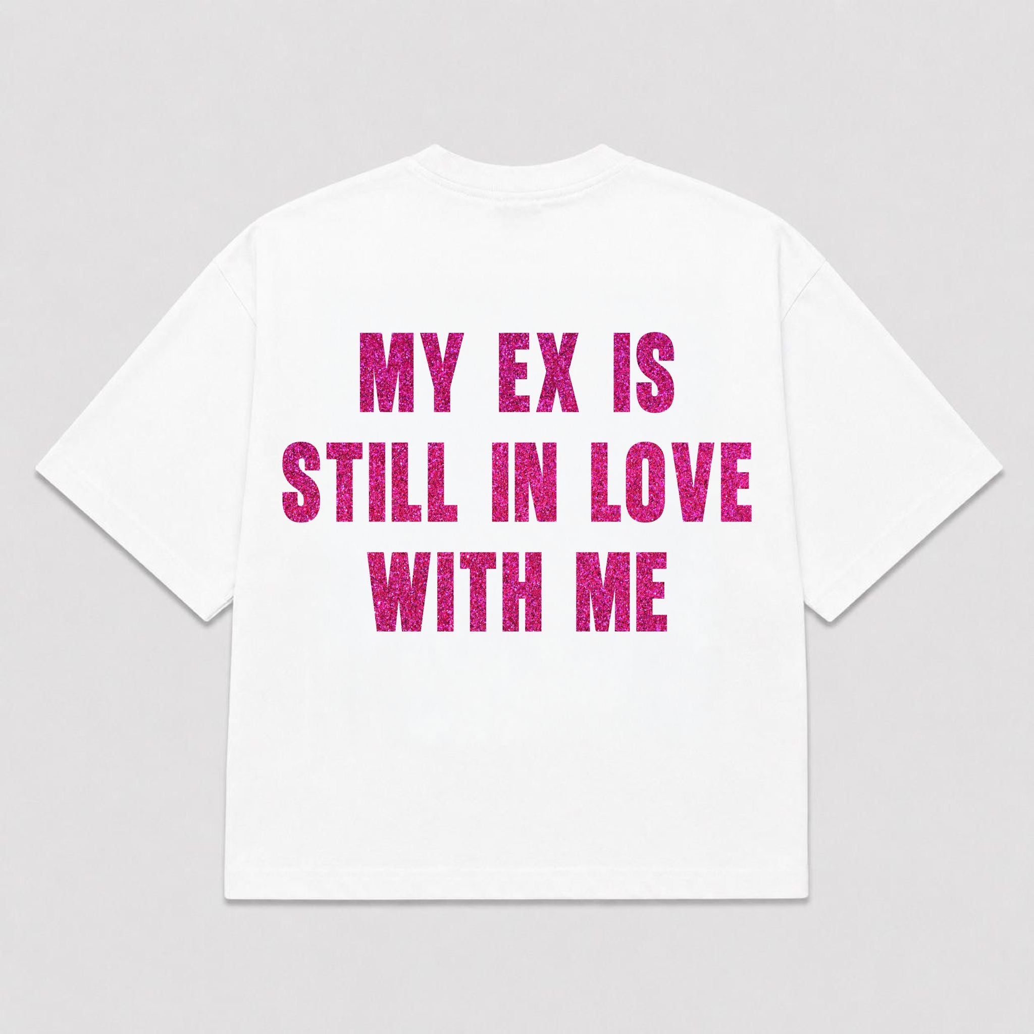 T-Shirt MY EX IS STILL IN LOVE WITH ME (3 colori)