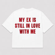 T-Shirt MY EX IS STILL IN LOVE WITH ME (3 colori)