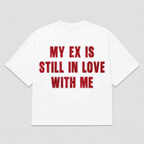 T-Shirt MY EX IS STILL IN LOVE WITH ME (3 colori)