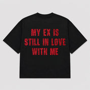 T-shirt MY EX IS STILL IN LOVE WITH ME (5 colori)