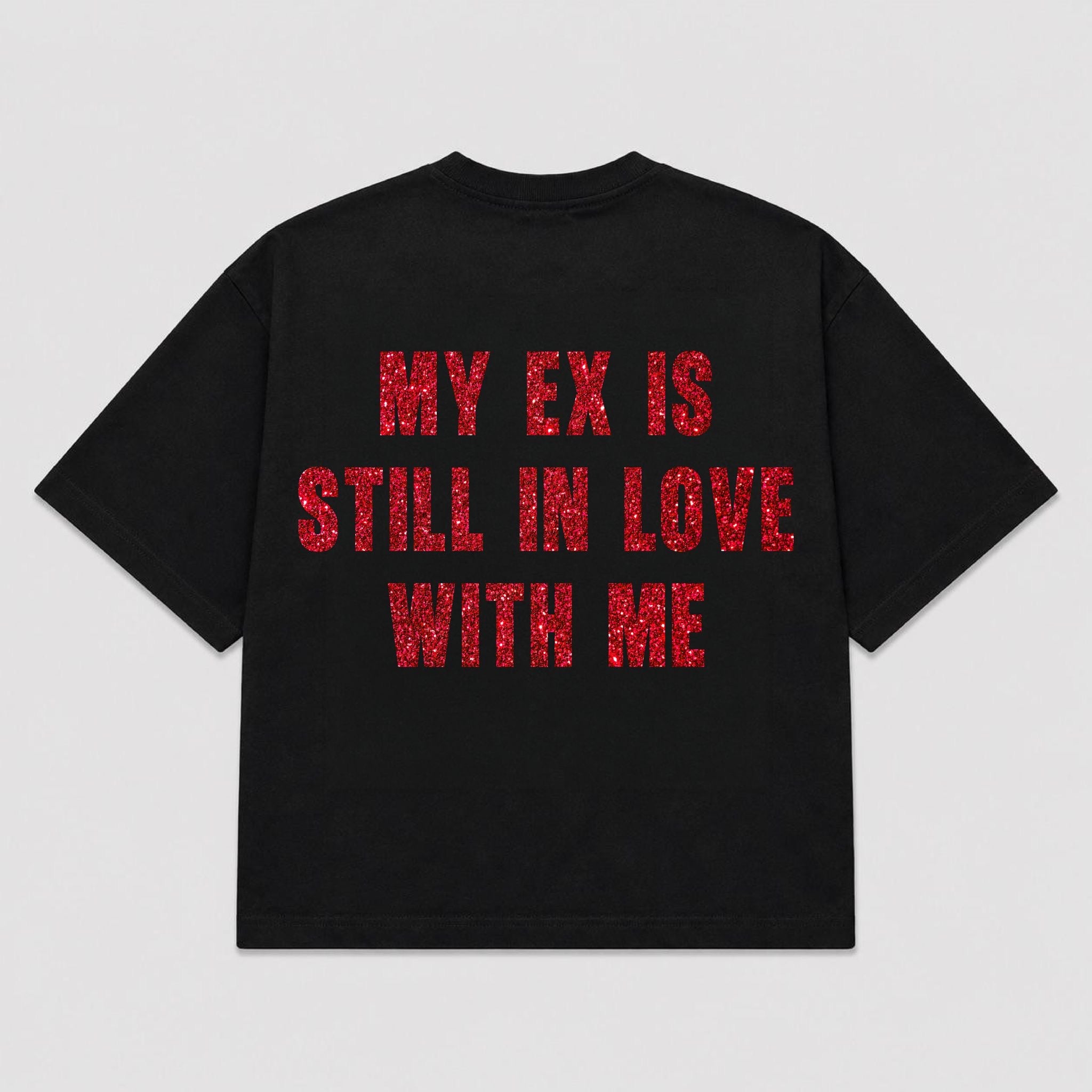 T-shirt MY EX IS STILL IN LOVE WITH ME (5 colori)