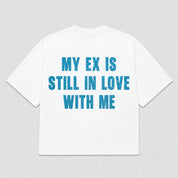 T-Shirt MY EX IS STILL IN LOVE WITH ME (3 colori)