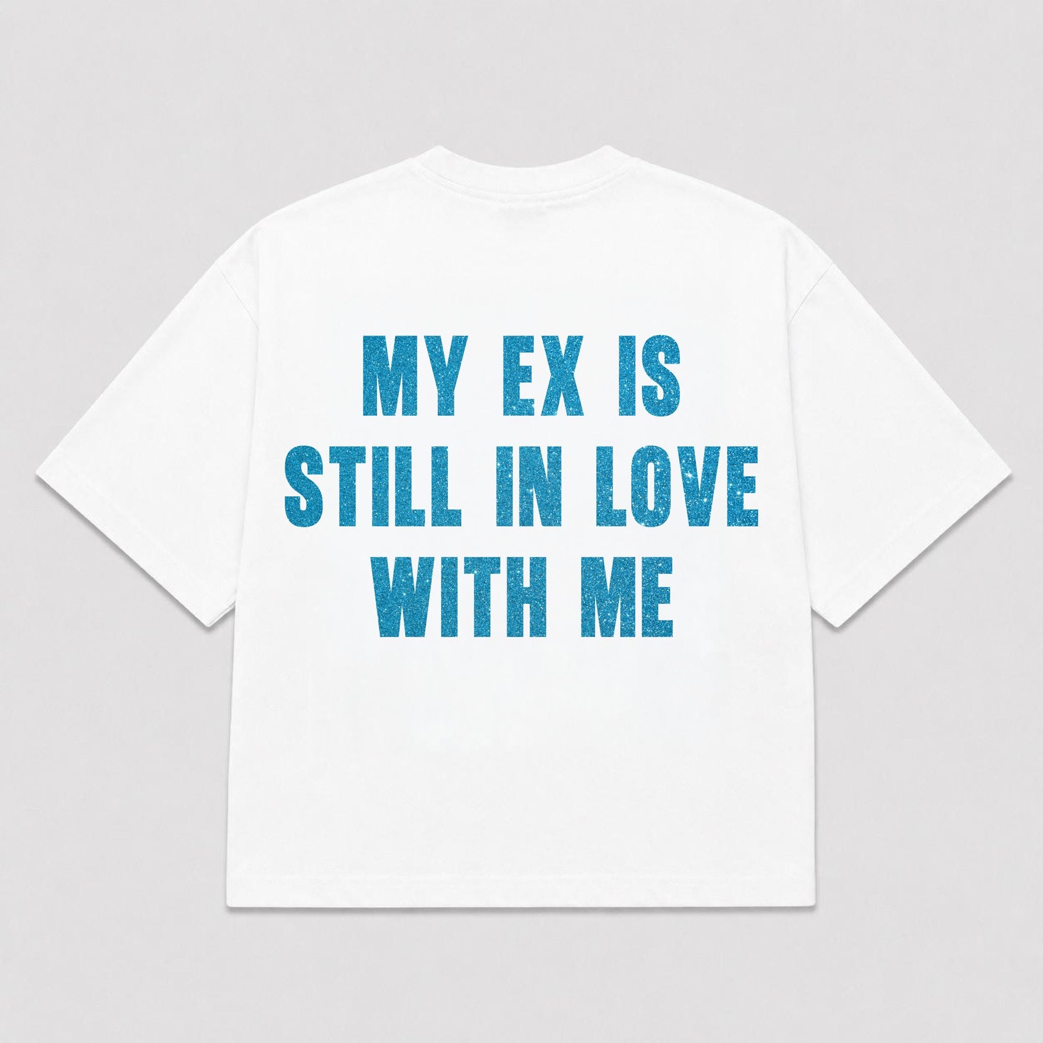 T-Shirt MY EX IS STILL IN LOVE WITH ME (3 colori)