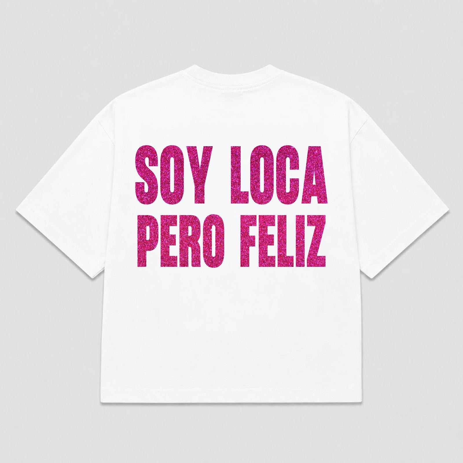 T-Shirt SOY LOCA PERO FELIZ ( 3 colori)
