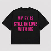 T-shirt MY EX IS STILL IN LOVE WITH ME (5 colori)