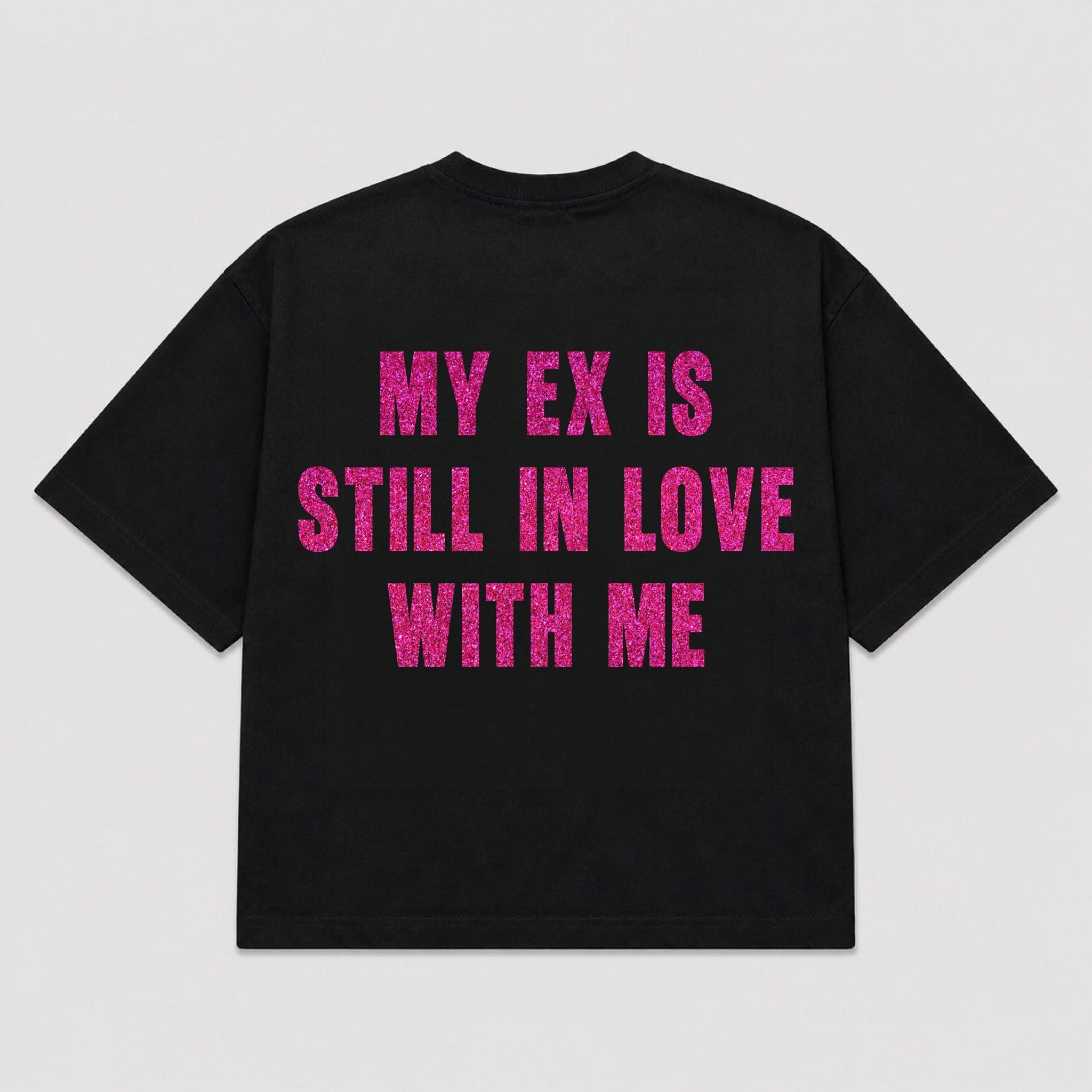 T-shirt MY EX IS STILL IN LOVE WITH ME (5 colori)
