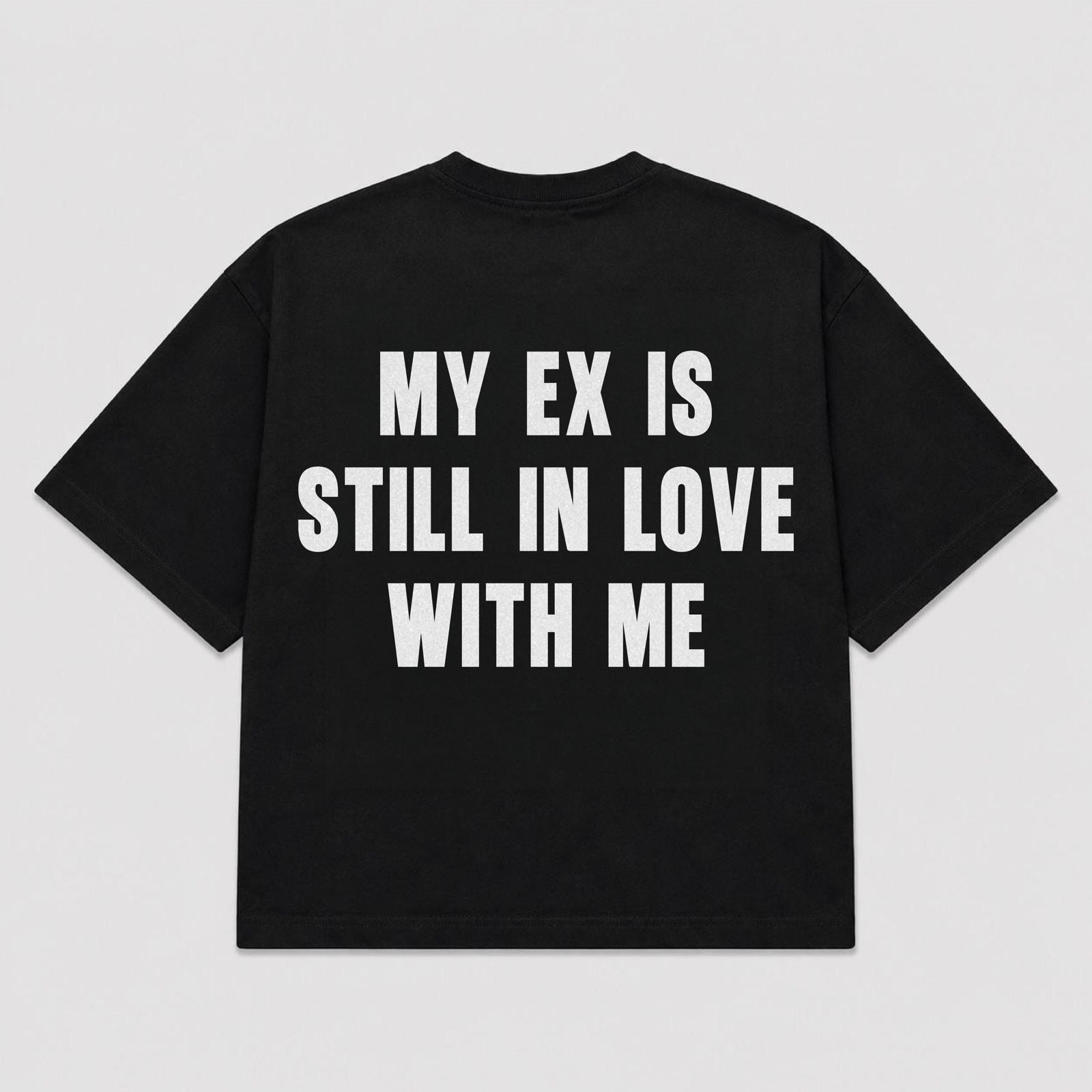 T-shirt MY EX IS STILL IN LOVE WITH ME (5 colori)