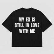 T-shirt MY EX IS STILL IN LOVE WITH ME (5 colori)